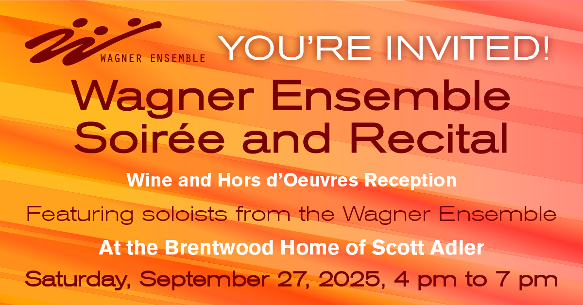 2025 Wagner Ensemble Soiree The Wagner Ensemble's Fundraiser Soiree and Recital