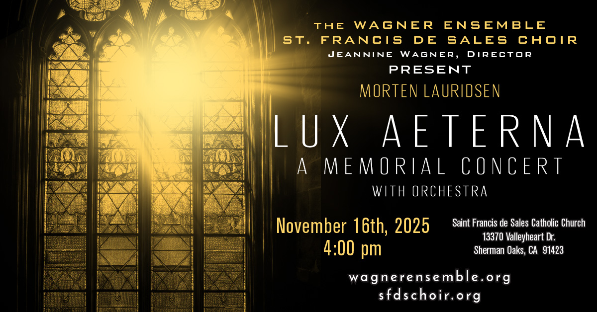 Lux Aeterna Concert Wagner Ensemble and Saint Francis de Sales Choir Concert, Lux Aeterna